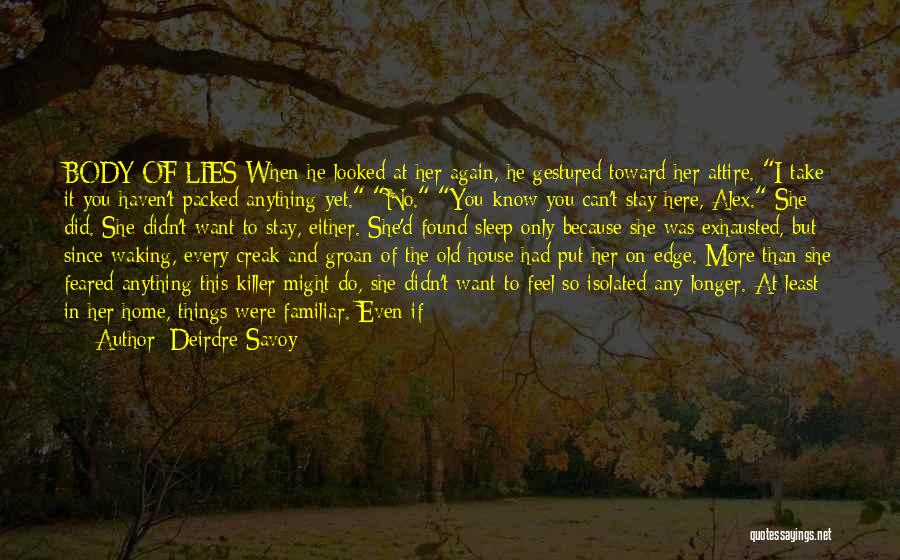 Deirdre Savoy Quotes: Body Of Lies When He Looked At Her Again, He Gestured Toward Her Attire. I Take It You Haven't Packed