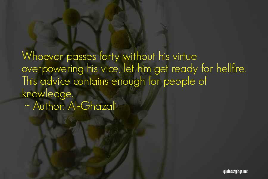 Al-Ghazali Quotes: Whoever Passes Forty Without His Virtue Overpowering His Vice, Let Him Get Ready For Hellfire. This Advice Contains Enough For