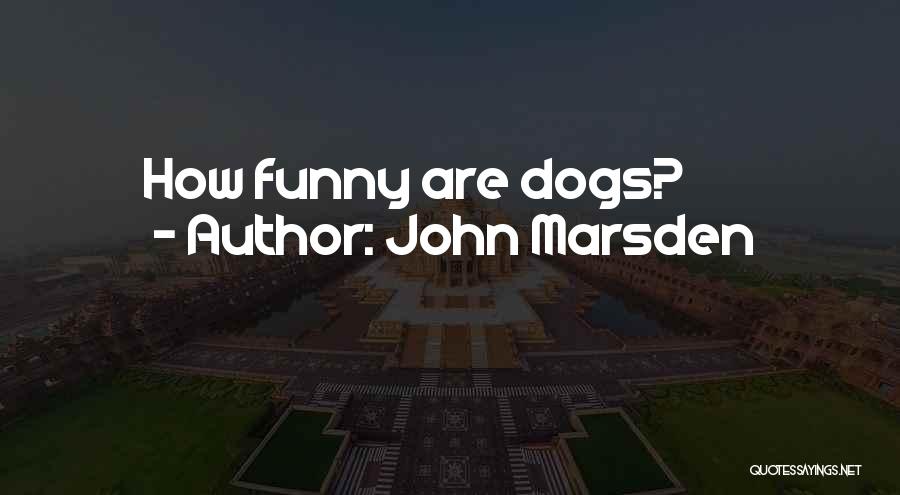 John Marsden Quotes: How Funny Are Dogs?