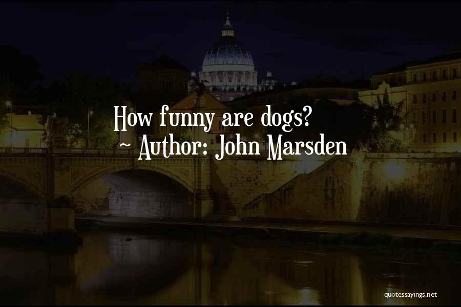 John Marsden Quotes: How Funny Are Dogs?