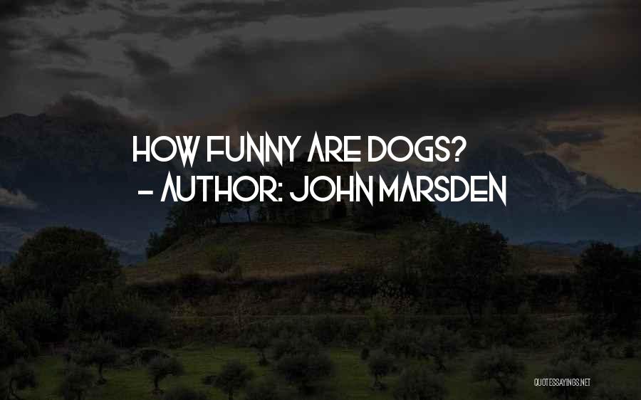 John Marsden Quotes: How Funny Are Dogs?