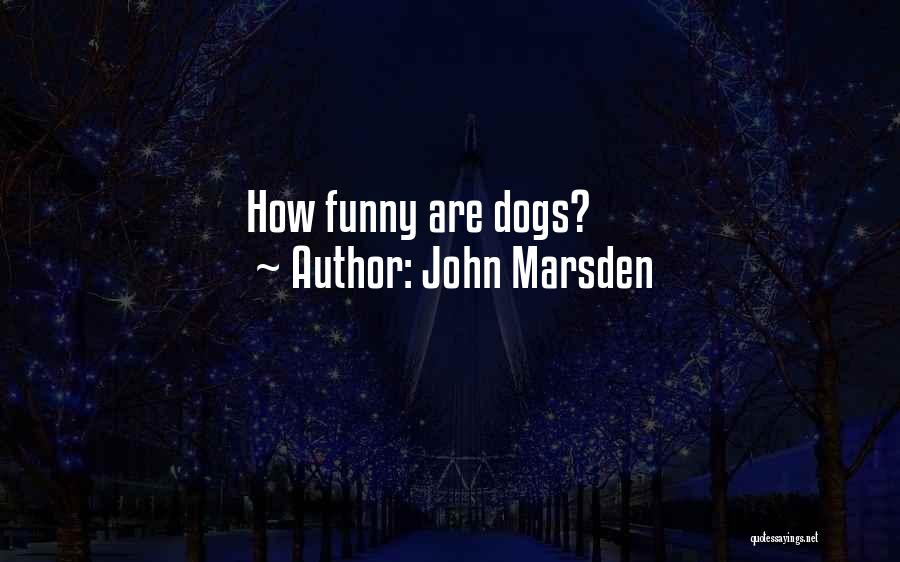 John Marsden Quotes: How Funny Are Dogs?