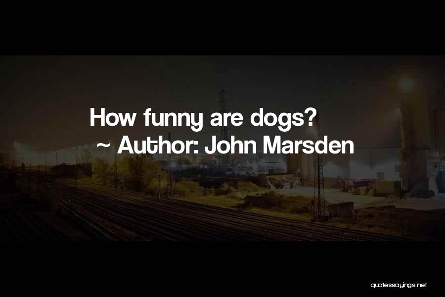 John Marsden Quotes: How Funny Are Dogs?