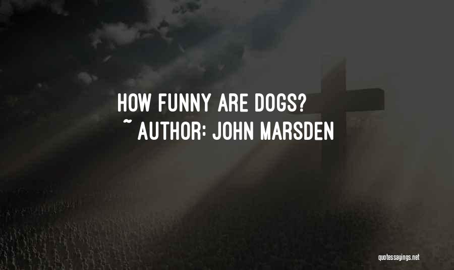 John Marsden Quotes: How Funny Are Dogs?