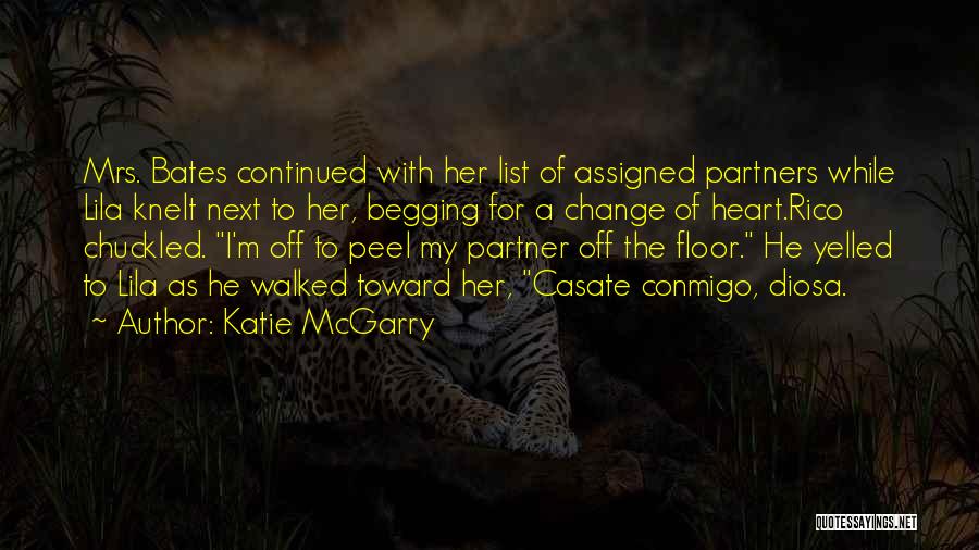 Katie McGarry Quotes: Mrs. Bates Continued With Her List Of Assigned Partners While Lila Knelt Next To Her, Begging For A Change Of