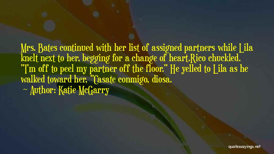 Katie McGarry Quotes: Mrs. Bates Continued With Her List Of Assigned Partners While Lila Knelt Next To Her, Begging For A Change Of