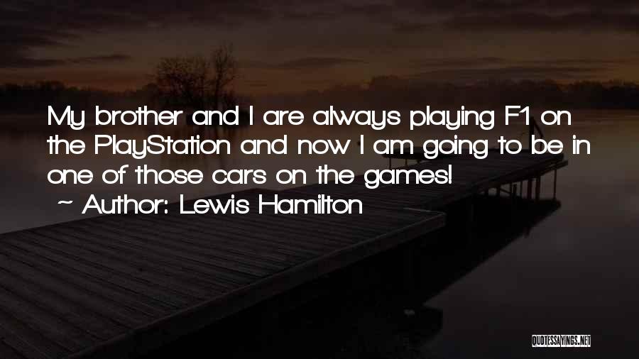 Lewis Hamilton Quotes: My Brother And I Are Always Playing F1 On The Playstation And Now I Am Going To Be In One