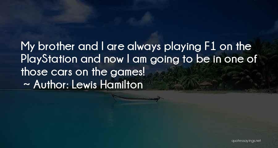 Lewis Hamilton Quotes: My Brother And I Are Always Playing F1 On The Playstation And Now I Am Going To Be In One