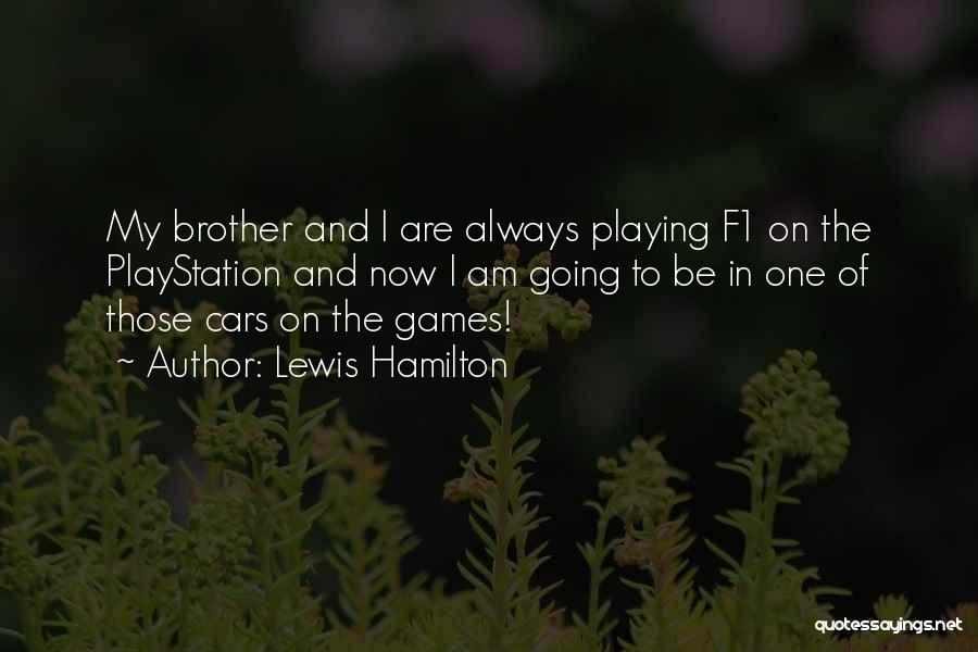 Lewis Hamilton Quotes: My Brother And I Are Always Playing F1 On The Playstation And Now I Am Going To Be In One