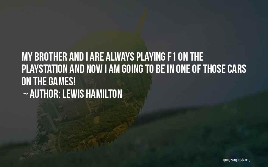 Lewis Hamilton Quotes: My Brother And I Are Always Playing F1 On The Playstation And Now I Am Going To Be In One