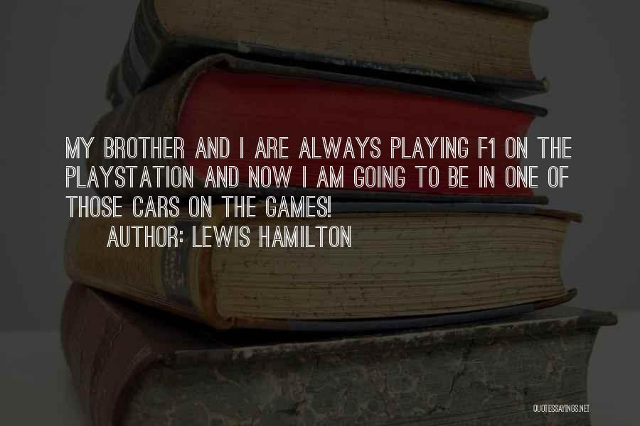 Lewis Hamilton Quotes: My Brother And I Are Always Playing F1 On The Playstation And Now I Am Going To Be In One