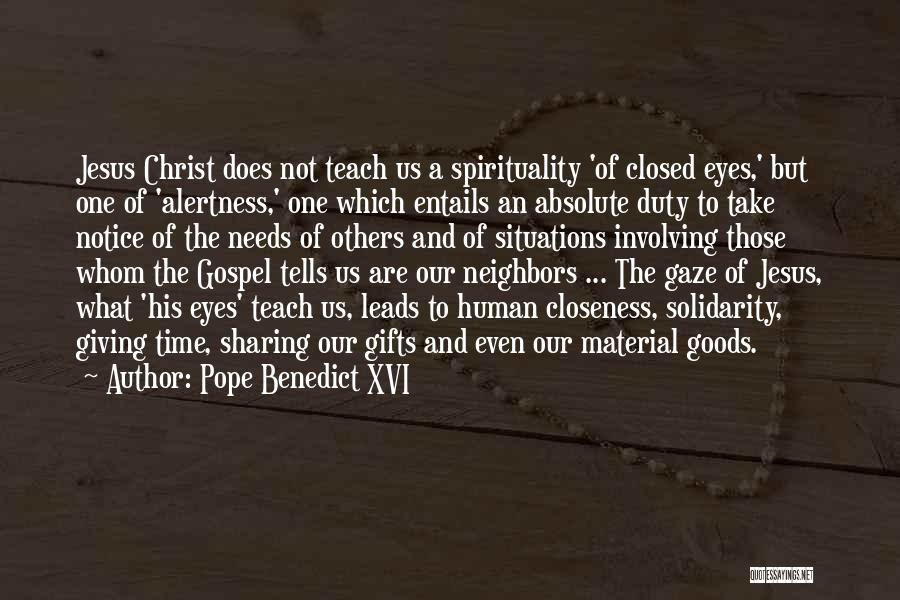 Pope Benedict XVI Quotes: Jesus Christ Does Not Teach Us A Spirituality 'of Closed Eyes,' But One Of 'alertness,' One Which Entails An Absolute