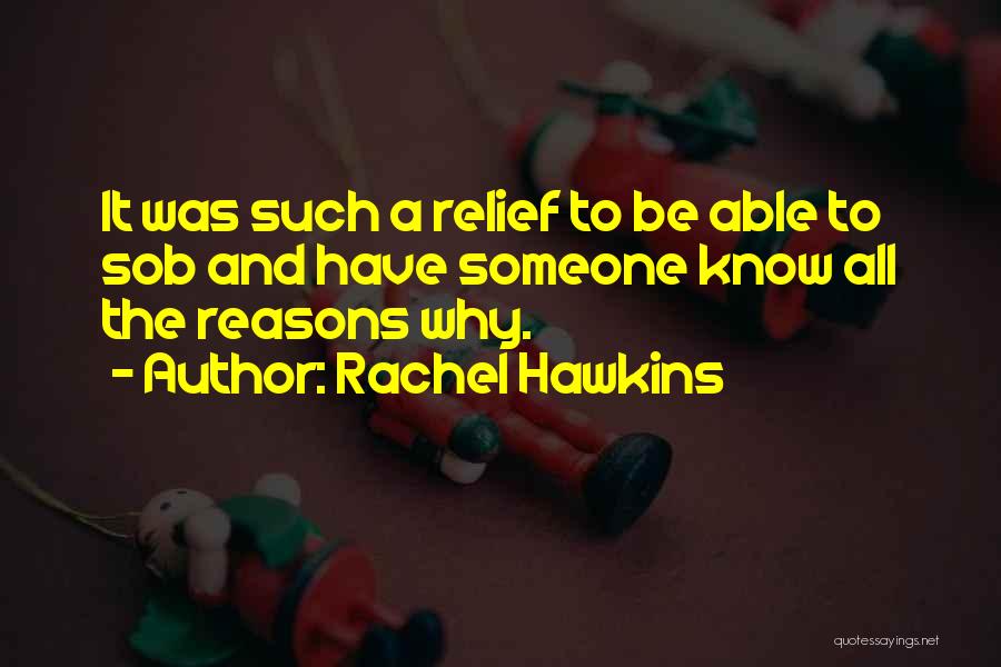 Rachel Hawkins Quotes: It Was Such A Relief To Be Able To Sob And Have Someone Know All The Reasons Why.