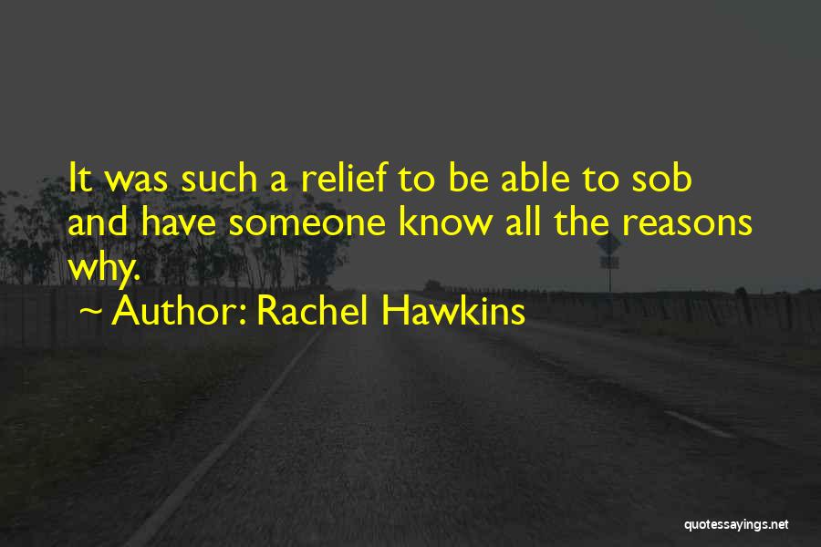 Rachel Hawkins Quotes: It Was Such A Relief To Be Able To Sob And Have Someone Know All The Reasons Why.