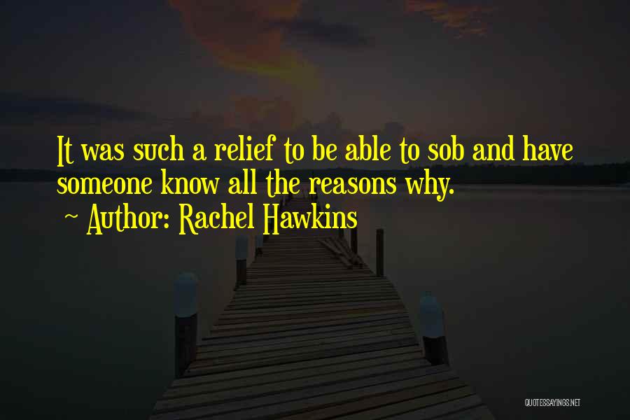 Rachel Hawkins Quotes: It Was Such A Relief To Be Able To Sob And Have Someone Know All The Reasons Why.