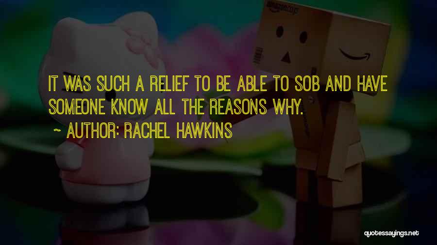 Rachel Hawkins Quotes: It Was Such A Relief To Be Able To Sob And Have Someone Know All The Reasons Why.