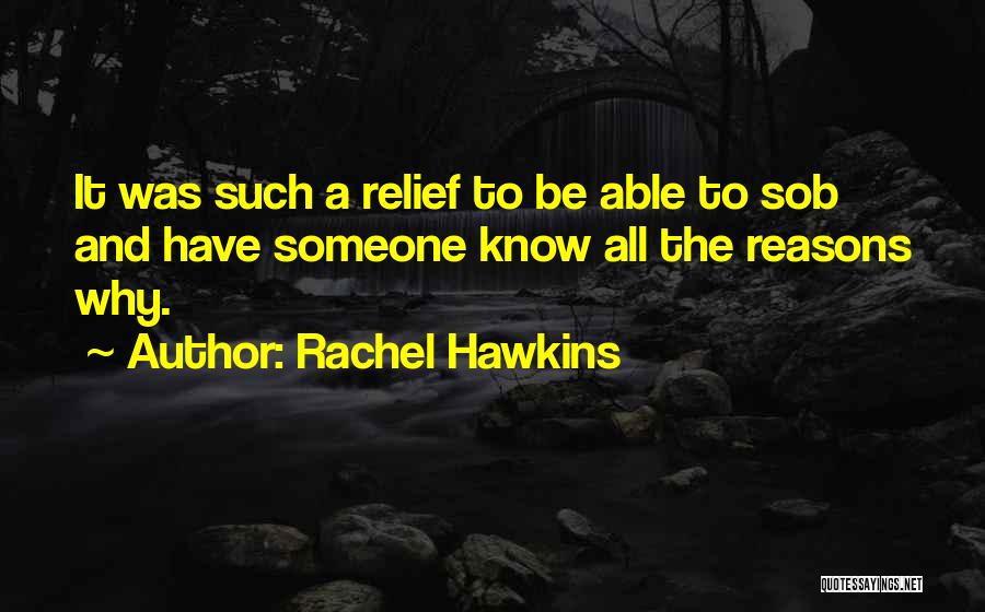 Rachel Hawkins Quotes: It Was Such A Relief To Be Able To Sob And Have Someone Know All The Reasons Why.