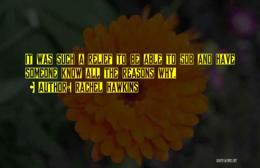 Rachel Hawkins Quotes: It Was Such A Relief To Be Able To Sob And Have Someone Know All The Reasons Why.