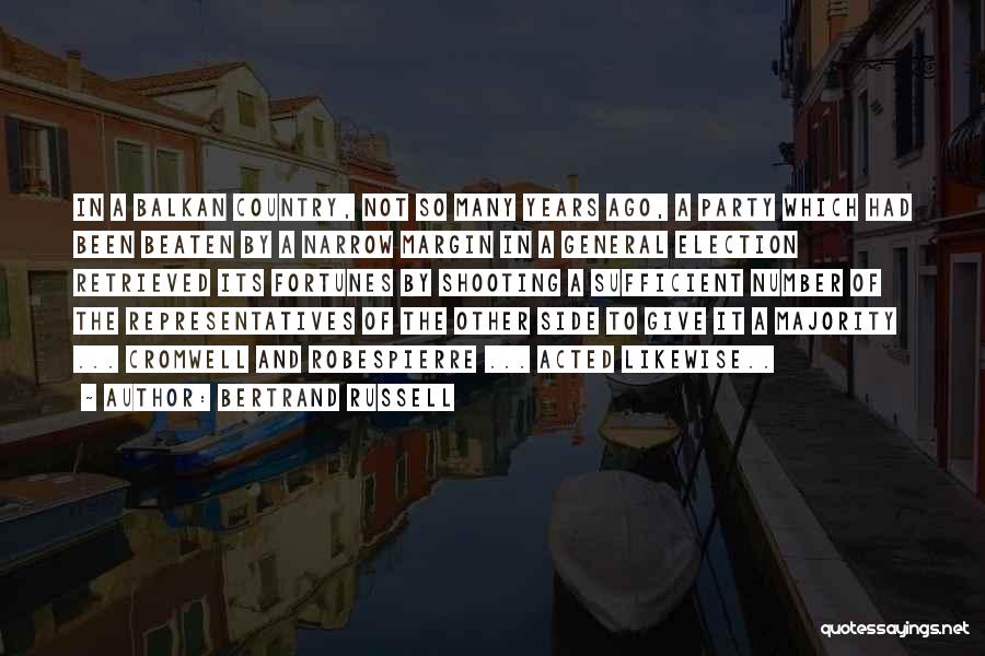 Bertrand Russell Quotes: In A Balkan Country, Not So Many Years Ago, A Party Which Had Been Beaten By A Narrow Margin In