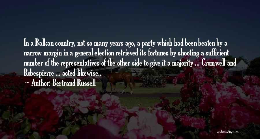 Bertrand Russell Quotes: In A Balkan Country, Not So Many Years Ago, A Party Which Had Been Beaten By A Narrow Margin In