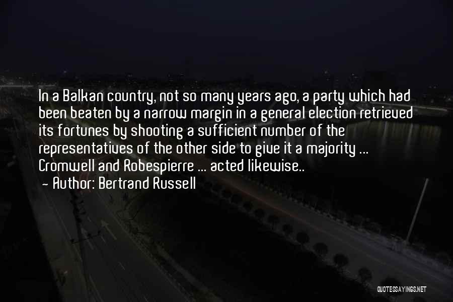 Bertrand Russell Quotes: In A Balkan Country, Not So Many Years Ago, A Party Which Had Been Beaten By A Narrow Margin In