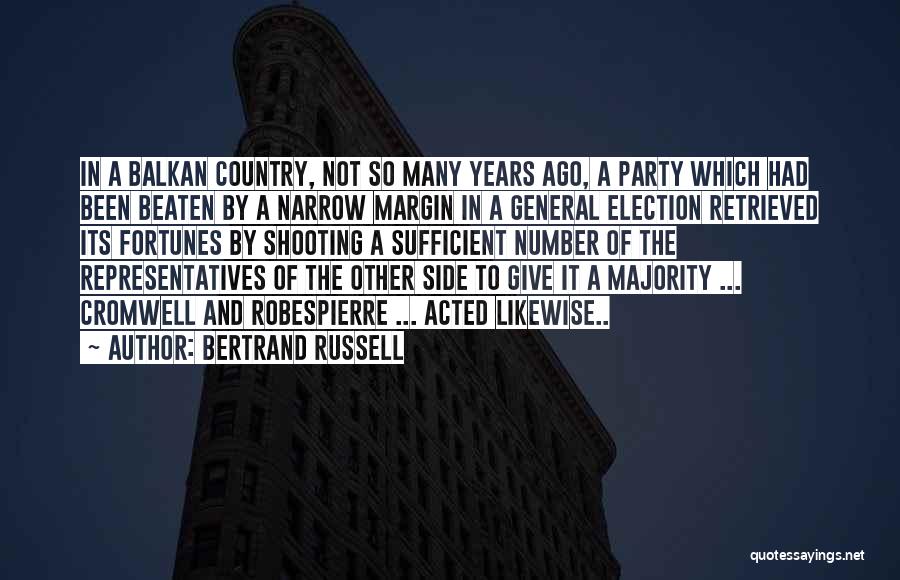 Bertrand Russell Quotes: In A Balkan Country, Not So Many Years Ago, A Party Which Had Been Beaten By A Narrow Margin In