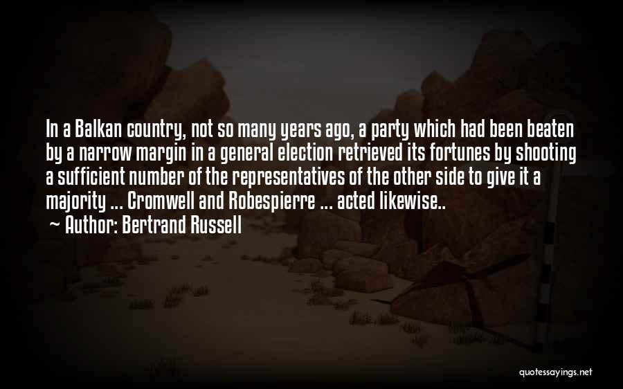 Bertrand Russell Quotes: In A Balkan Country, Not So Many Years Ago, A Party Which Had Been Beaten By A Narrow Margin In