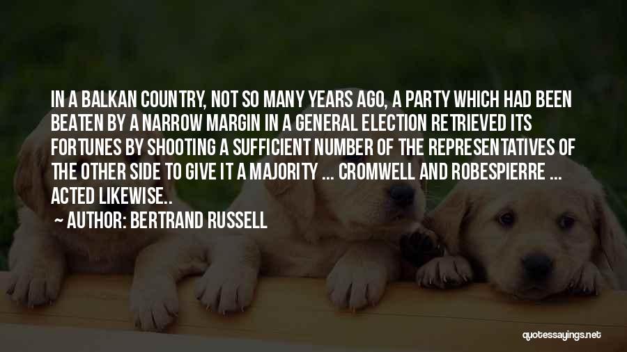 Bertrand Russell Quotes: In A Balkan Country, Not So Many Years Ago, A Party Which Had Been Beaten By A Narrow Margin In