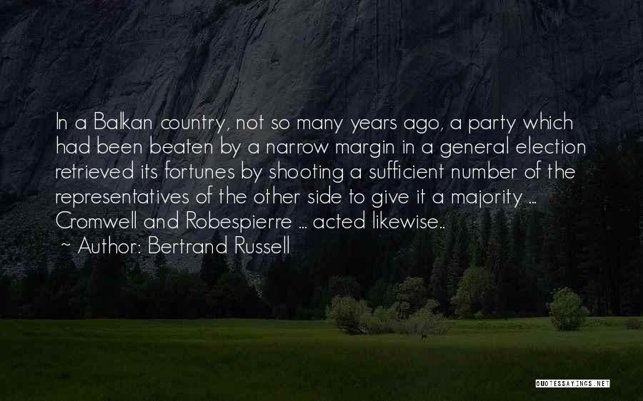 Bertrand Russell Quotes: In A Balkan Country, Not So Many Years Ago, A Party Which Had Been Beaten By A Narrow Margin In