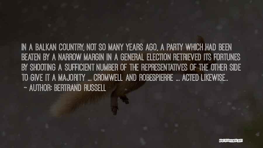 Bertrand Russell Quotes: In A Balkan Country, Not So Many Years Ago, A Party Which Had Been Beaten By A Narrow Margin In