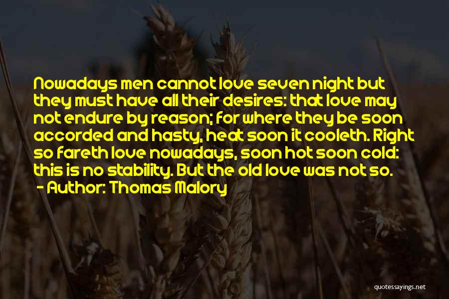 Thomas Malory Quotes: Nowadays Men Cannot Love Seven Night But They Must Have All Their Desires: That Love May Not Endure By Reason;