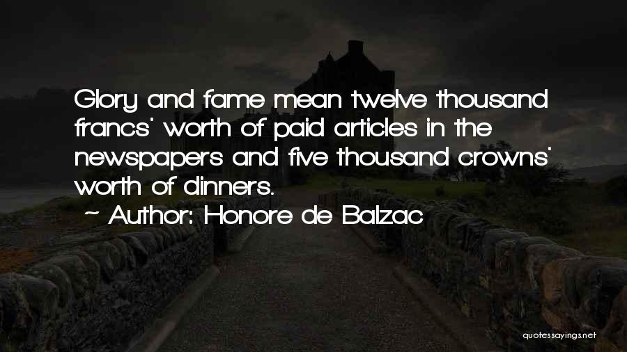Honore De Balzac Quotes: Glory And Fame Mean Twelve Thousand Francs' Worth Of Paid Articles In The Newspapers And Five Thousand Crowns' Worth Of
