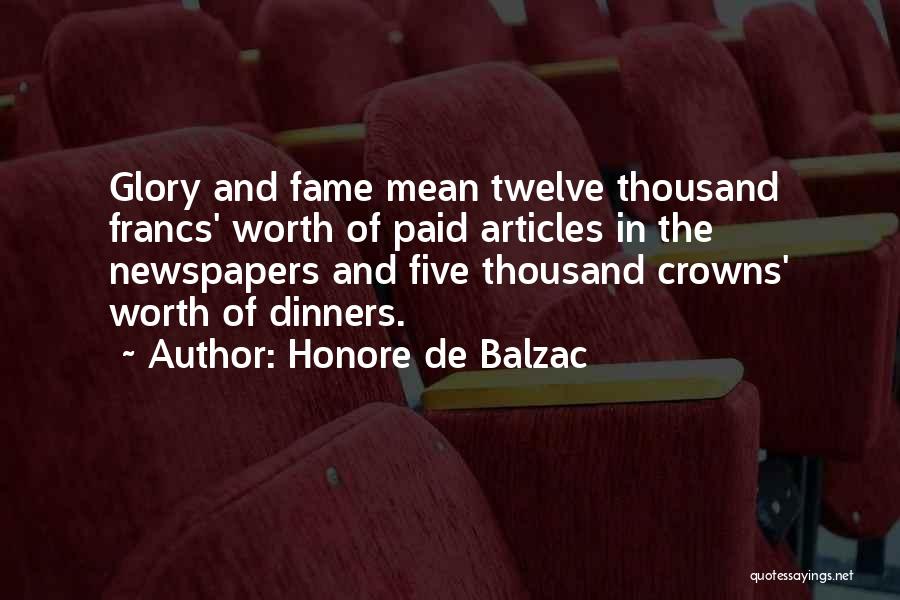 Honore De Balzac Quotes: Glory And Fame Mean Twelve Thousand Francs' Worth Of Paid Articles In The Newspapers And Five Thousand Crowns' Worth Of