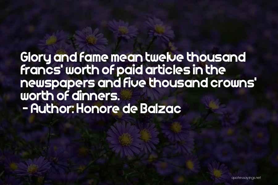 Honore De Balzac Quotes: Glory And Fame Mean Twelve Thousand Francs' Worth Of Paid Articles In The Newspapers And Five Thousand Crowns' Worth Of