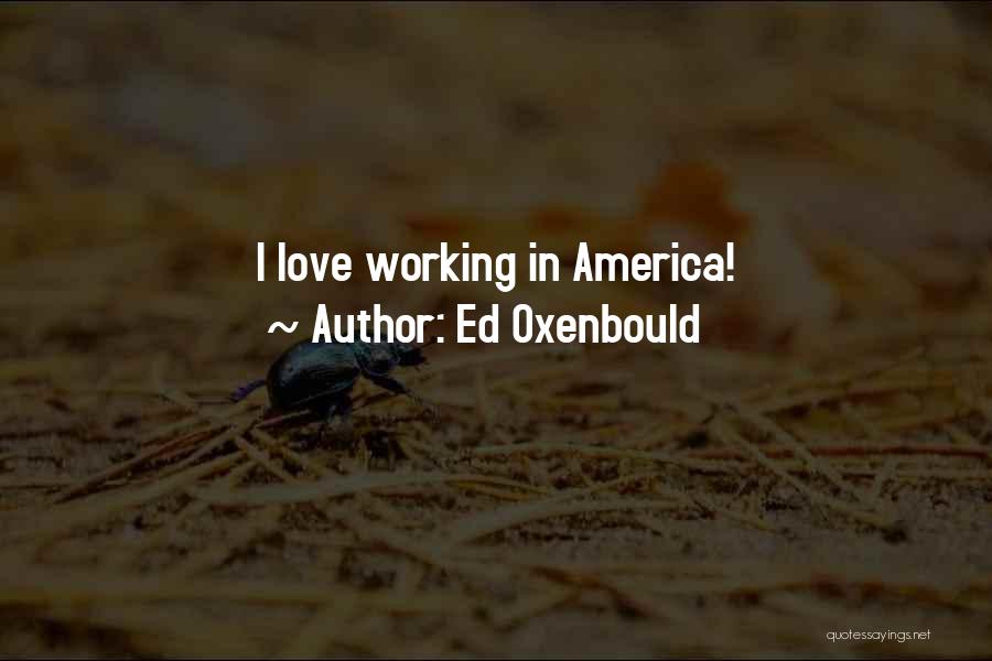 Ed Oxenbould Quotes: I Love Working In America!