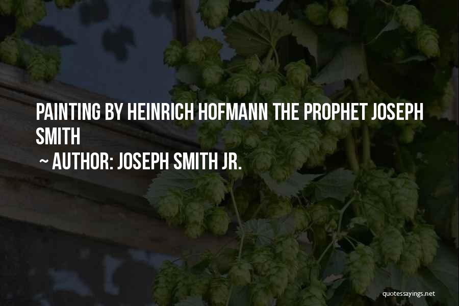 Joseph Smith Jr. Quotes: Painting By Heinrich Hofmann The Prophet Joseph Smith