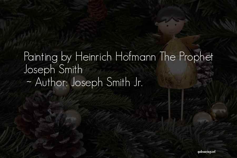 Joseph Smith Jr. Quotes: Painting By Heinrich Hofmann The Prophet Joseph Smith