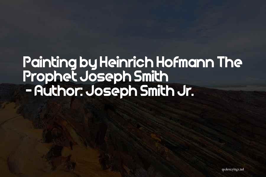 Joseph Smith Jr. Quotes: Painting By Heinrich Hofmann The Prophet Joseph Smith