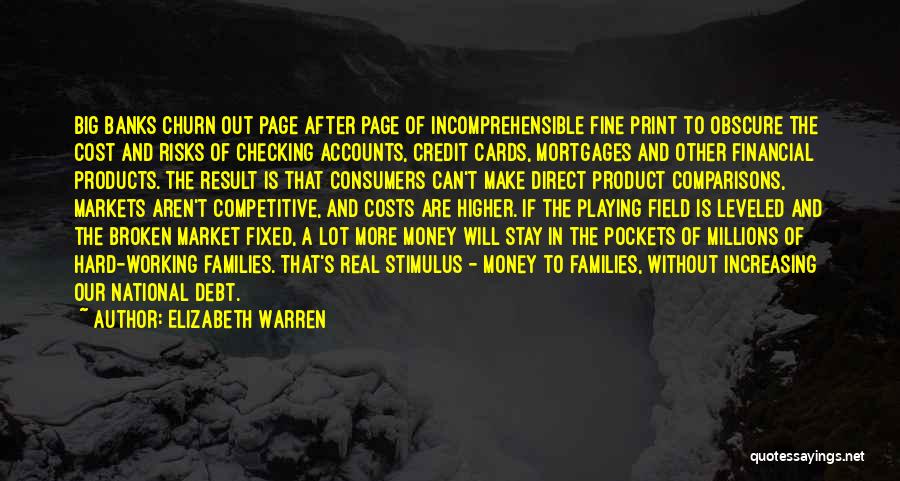 Elizabeth Warren Quotes: Big Banks Churn Out Page After Page Of Incomprehensible Fine Print To Obscure The Cost And Risks Of Checking Accounts,