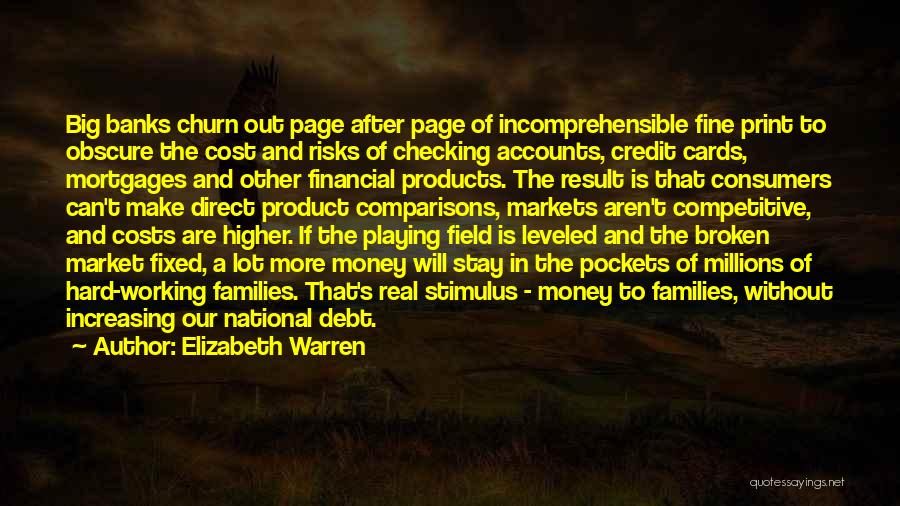 Elizabeth Warren Quotes: Big Banks Churn Out Page After Page Of Incomprehensible Fine Print To Obscure The Cost And Risks Of Checking Accounts,