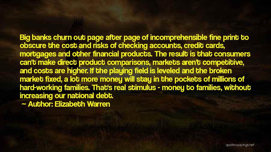 Elizabeth Warren Quotes: Big Banks Churn Out Page After Page Of Incomprehensible Fine Print To Obscure The Cost And Risks Of Checking Accounts,