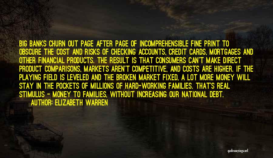 Elizabeth Warren Quotes: Big Banks Churn Out Page After Page Of Incomprehensible Fine Print To Obscure The Cost And Risks Of Checking Accounts,