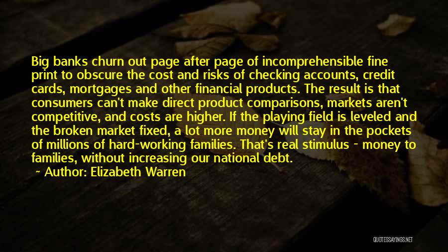 Elizabeth Warren Quotes: Big Banks Churn Out Page After Page Of Incomprehensible Fine Print To Obscure The Cost And Risks Of Checking Accounts,