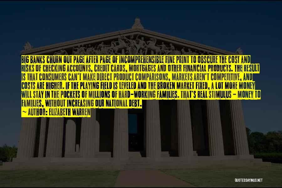 Elizabeth Warren Quotes: Big Banks Churn Out Page After Page Of Incomprehensible Fine Print To Obscure The Cost And Risks Of Checking Accounts,