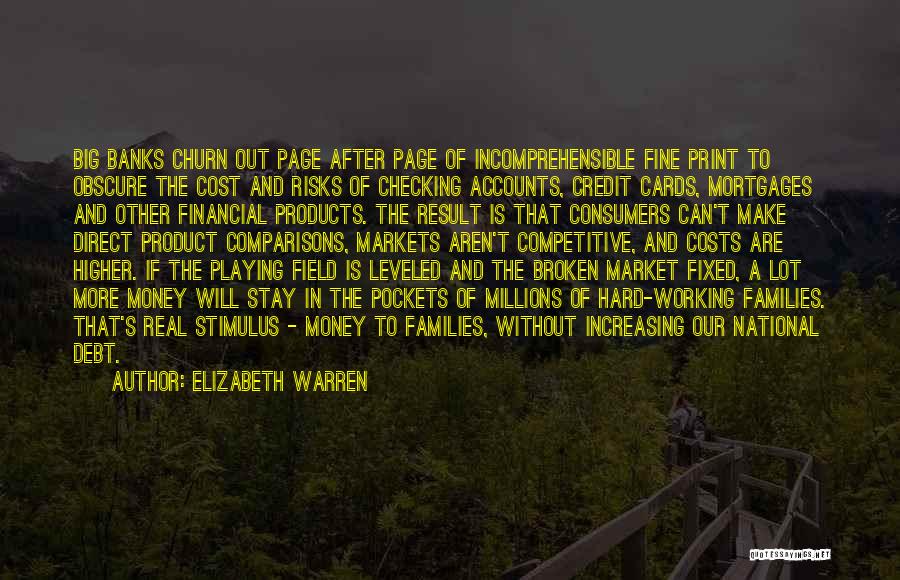 Elizabeth Warren Quotes: Big Banks Churn Out Page After Page Of Incomprehensible Fine Print To Obscure The Cost And Risks Of Checking Accounts,