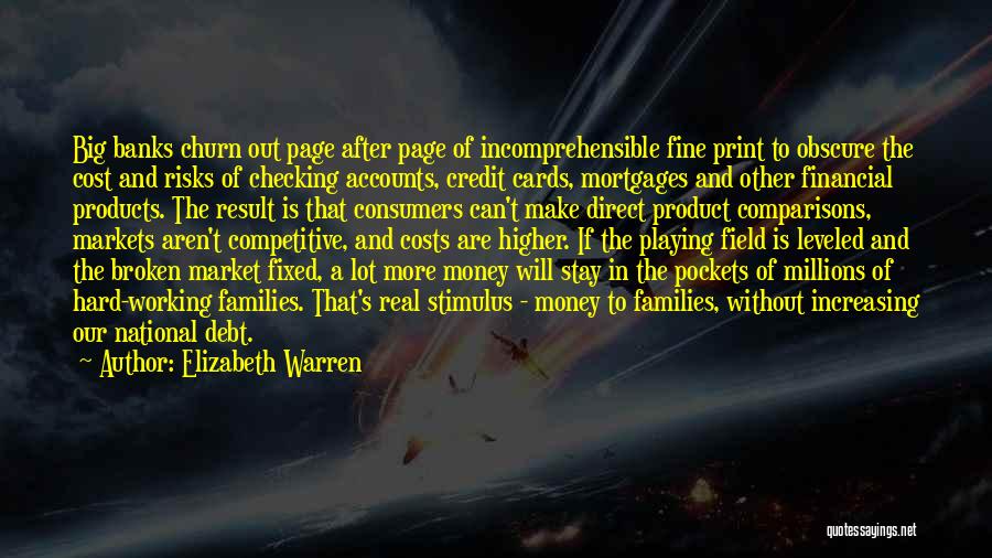 Elizabeth Warren Quotes: Big Banks Churn Out Page After Page Of Incomprehensible Fine Print To Obscure The Cost And Risks Of Checking Accounts,