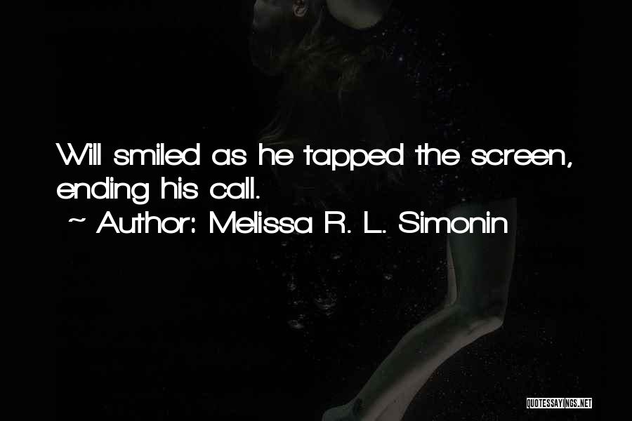 Melissa R. L. Simonin Quotes: Will Smiled As He Tapped The Screen, Ending His Call.