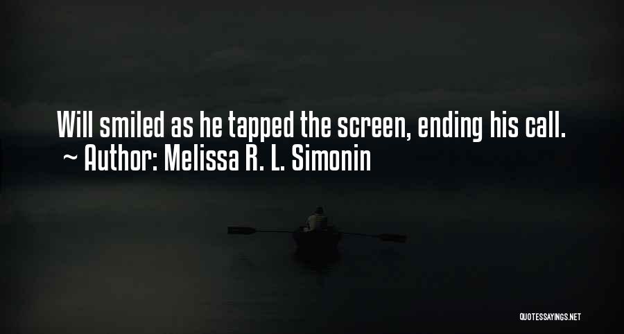 Melissa R. L. Simonin Quotes: Will Smiled As He Tapped The Screen, Ending His Call.