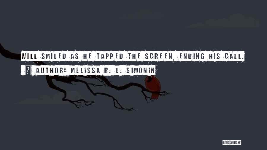 Melissa R. L. Simonin Quotes: Will Smiled As He Tapped The Screen, Ending His Call.
