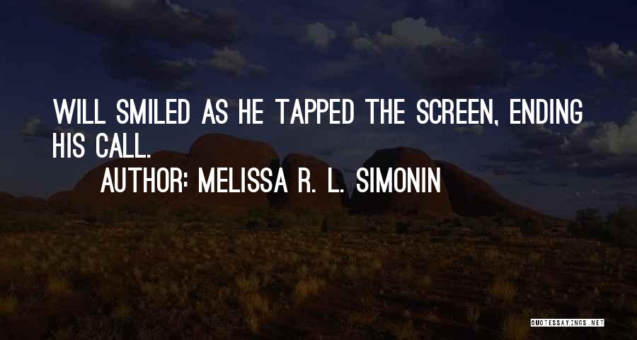 Melissa R. L. Simonin Quotes: Will Smiled As He Tapped The Screen, Ending His Call.